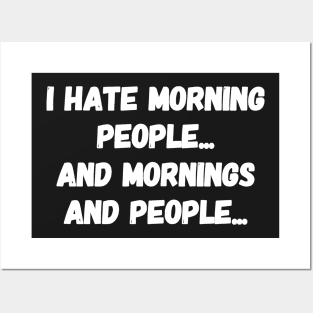 I hate people and mornings and people Posters and Art